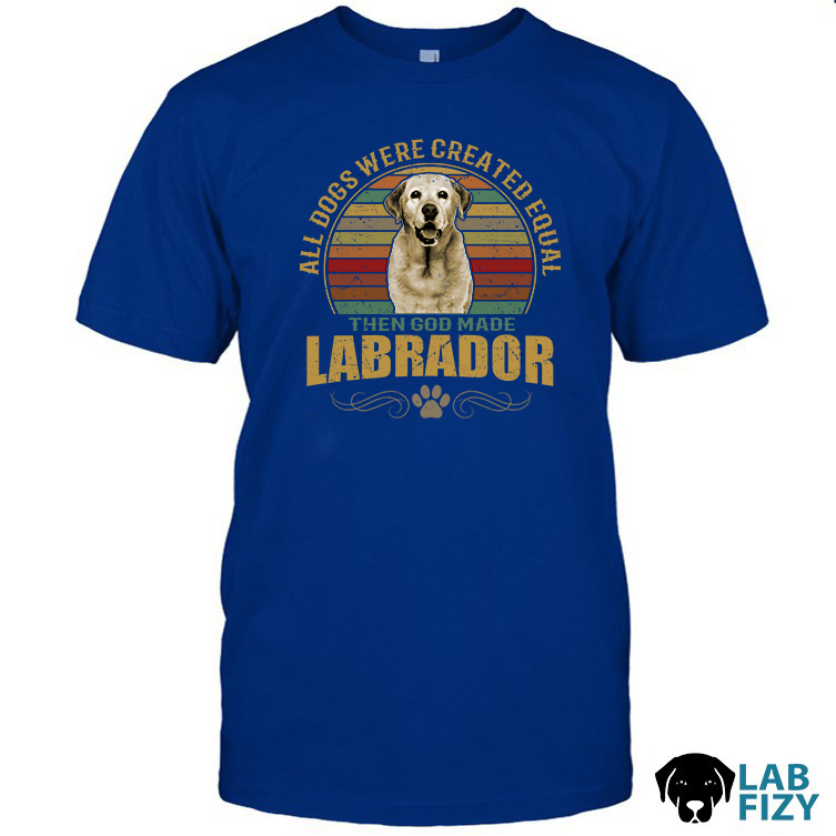All dogs were created equal then god made Labrador shirt 2 All dogs were created equal then god made Labrador shirt 2