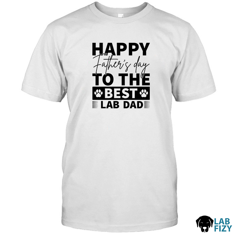 Fathers Day To The Best Lab Dog Shirt Fathers Day To The Best Lab Dog Shirt