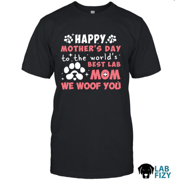 Happy Mother’s Day To The World’s Best Lab Mom Shirt