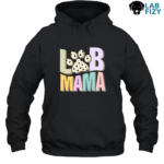 LAB MAMA Shirt, Sweatshirt, Hoodie 8 Lab Mama Hoodie