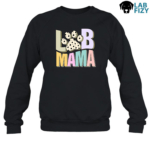 LAB MAMA Shirt, Sweatshirt, Hoodie 9 Lab Mama SweatShirt