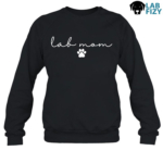 Lab MOM Shirt, Sweatshirt, Hoodie 9 Lab Mom SweatShirt