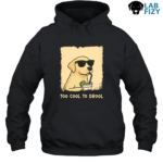 Labrador Too Cool To Drool T-Shirt, Sweatshirt, Hoodie 8 Labrador too cool to drool hoodie