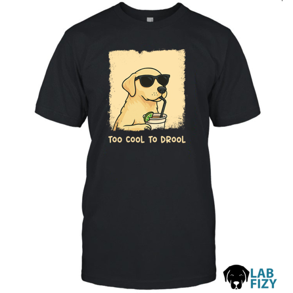 Labrador too cool to drool shirt