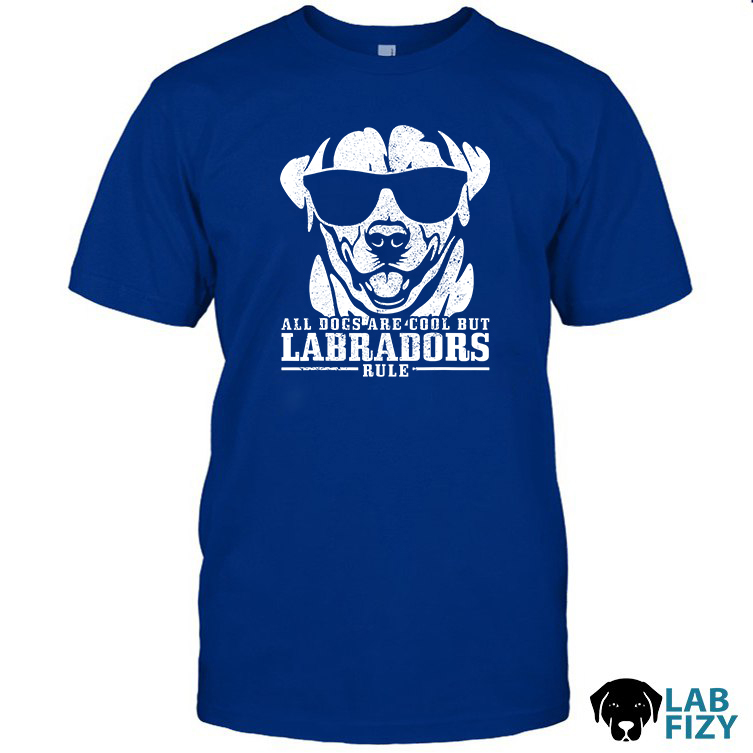 All Dogs are Cool but Labradors Rule Shirt 2 All Dogs are Cool but Labradors Rule Shirt 2