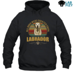 All Dogs Were Created Equal Then God Made Labrador Shirt, Hoodie, Sweatshirt 7 All dogs were created equal then god made Labrador Hoodie