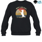 Best Lab Dad Ever Labrador Shirt, Hoodie, Sweatshirt 8 Best Lab Dad Ever Sweatshirt