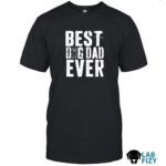 Best dog dad ever Lab Shirt