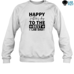 Happy Father Day To the Best Lab Dad Shirt, Hoodie, Sweatshirt 8 Fathers Day To The Best Lab Dog Sweatshirt