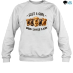 Just A Girl Who Loves Labs Shirt, Hoodie, Sweatshirt 4 Just A Girl Who Loves LABS Sweatshirt