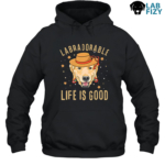 Labradorable Life Is Good Shirt, Hoodie, Sweatshirt 7 LabraDorAble LIFE IS GOOD Hoodie