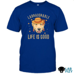 Labradorable Life Is Good Shirt, Hoodie, Sweatshirt 6 LabraDorAble LIFE IS GOOD Shirt 1