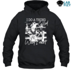 Labrador I Do A Thing Called What I Want Shirt, Hoodie, Sweatshirt 7 Labrador I Do A Thing Called What I Want Hoodie