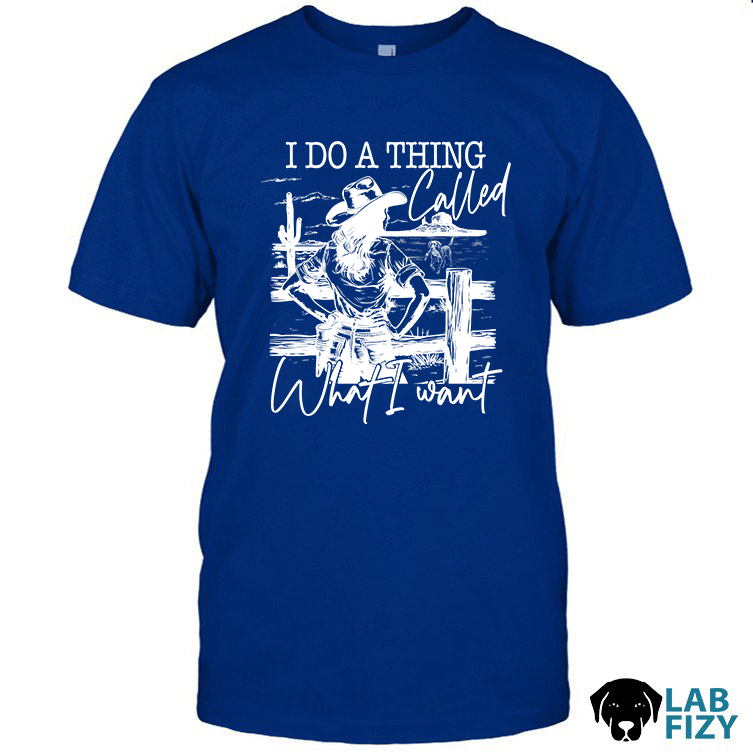 Labrador I Do A Thing Called What I Want Shirt 2 Labrador I Do A Thing Called What I Want Shirt 2