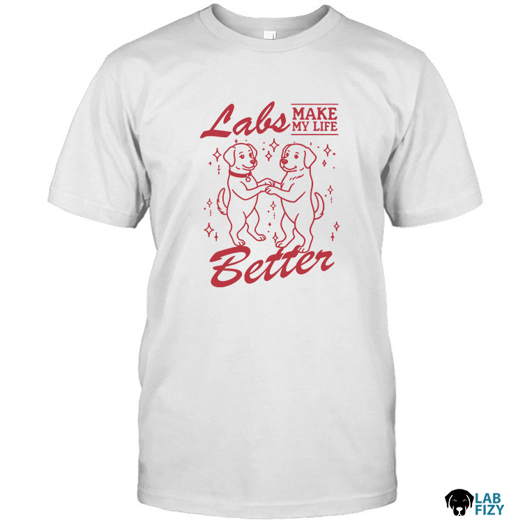 Labrador Make My Life Better Shirt 4 Labrador Make My Life Better Shirt 4