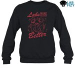 Labrador Make My Life Better Shirt, Hoodie, Sweatshirt 9 Labrador Make My Life Better Sweatshirt