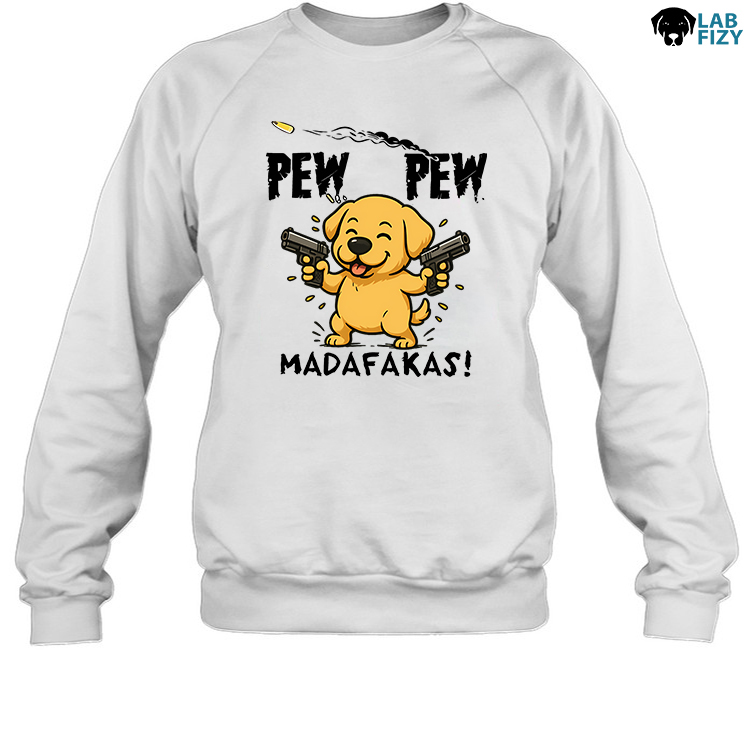 Labrador Pew Pew Madafakas Funny Sweatshirt Labrador Pew Pew Madafakas Funny Sweatshirt