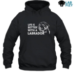 Life Is Better With A Labrador Shirt, Hoodie, Sweatshirt 7 Life is better with a labrador Hoodie