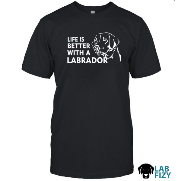 Life Is Better With A Labrador Shirt, Hoodie, Sweatshirt