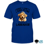 Sorry I Can't I Have Plans With My Labrador Shirt, Hoodie, Sweatshirt 6 SORRY I CAN'T LABRADOR Shirt 1