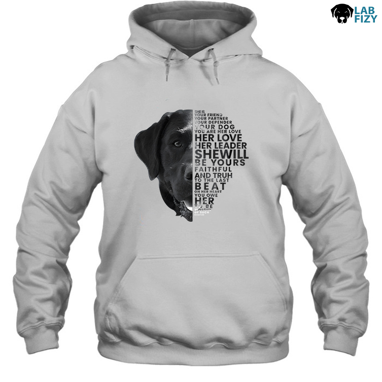 She is Your Friend Your Partner Your Defender Your Dog Labrador Dogs Hoodie She is Your Friend Your Partner Your Defender Your Dog Labrador Dogs Hoodie