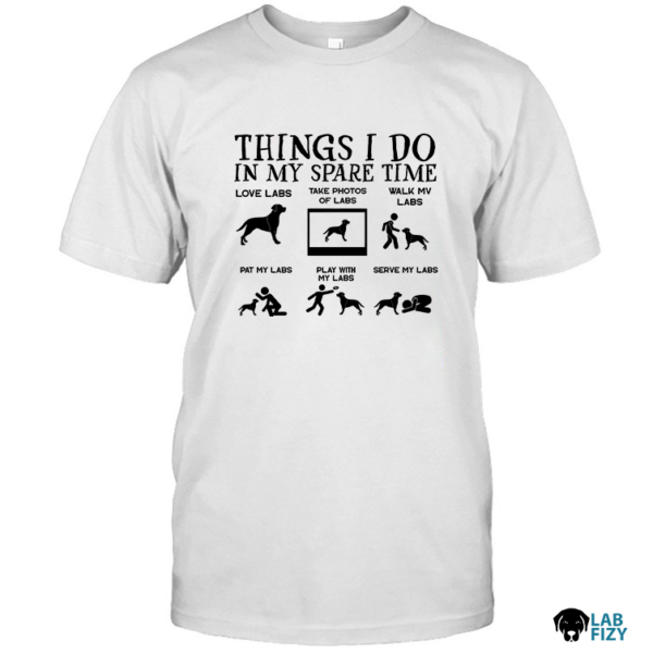Things I Do In My Spare Time Labrador Shirt, Hoodie, Sweatshirt