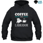 Coffee And Labrador Shirt, Hoodie, Sweatshirt 7 coffee and labrador 2