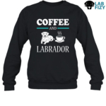 Coffee And Labrador Shirt, Hoodie, Sweatshirt 8 coffee and labrador 3