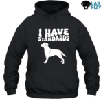I Have Standards Labrador Shirt, Hoodie, Sweatshirt 8 i have standards labrador Hoodie