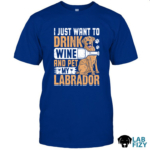 i just want to drink wine and pet my labrador 1