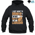 i just want to drink wine and pet my labrador 2