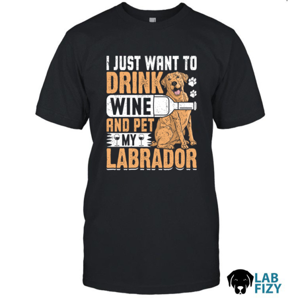 i just want to drink wine and pet my labrador