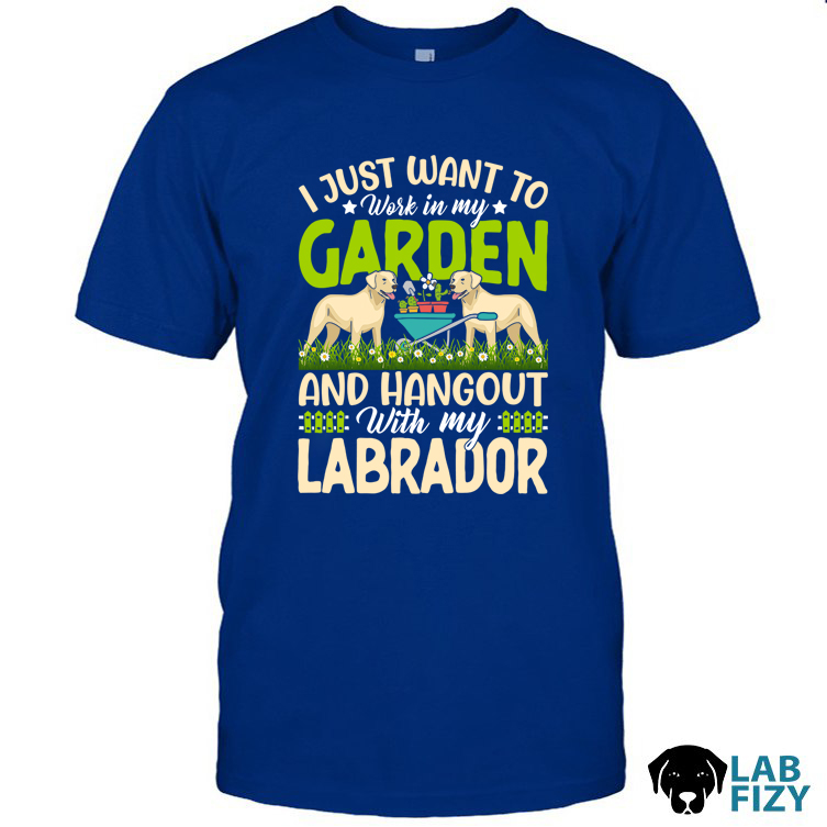 I Just Want To Work In My Garden And Hangout With My Labrador Shirt, Hoodie, Sweatshirt 10 i just want to work in my garden and hangout with my labrador 1