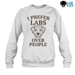 I Prefer Labs Over People Shirt, Hoodie, Sweatshirt 8 i prefer labs over people 3