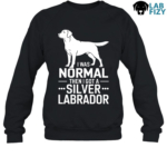I Was Normal Then I Got A Silver Labrador Shirt, Hoodie, Sweatshirt 8 i was normal then i got a silver labrador 3