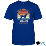 I Work Hard So My Labrador Can Have A Better Life Shirt, Hoodie, Sweatshirt 6 i work hard so my labrador can have a better life 1
