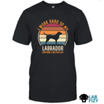 i work hard so my labrador can have a better life