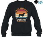 I Work Hard So My Labrador Can Have A Better Life Shirt, Hoodie, Sweatshirt 8 i work hard so my labrador can have a better life 3