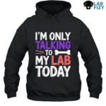 Im Only Talking To My Lab Today Shirt, Hoodie, Sweatshirt 7 im only talking to my lab today 2