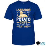 Labrador Are Like Potato Chips You Can't Have Just One Shirt, Hoodie, Sweatshirt 6 labrador are like potato chips you cant have just one 1