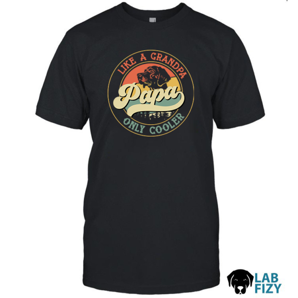 Labrador Papa Like a Grandpa Only Cooler Shirt, Hoodie, Sweatshirt