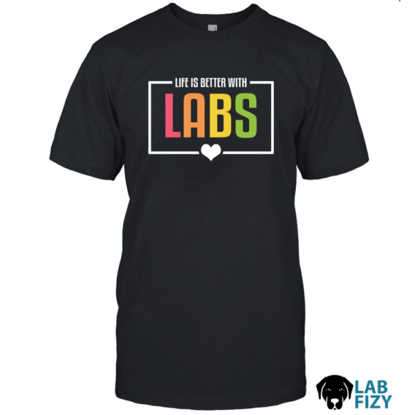 Life Is Better With Labs Shirt, Hoodie, Sweatshirt
