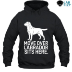 Move Over The Labrador Sits Here Shirt, Hoodie, Sweatshirt 7 move over the labrador sits here 2