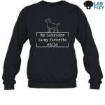 My Labrador Is My Favorite Child Shirt, Hoodie, Sweatshirt 8 my labrador is my favorite child 3