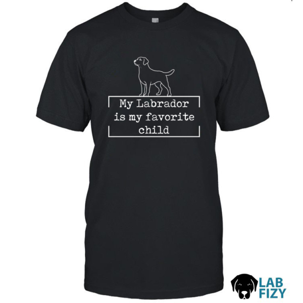My Labrador Is My Favorite Child Shirt, Hoodie, Sweatshirt