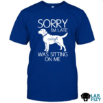 Personalized Sorry Im Late Labrador Was Sitting On Me Shirt, Hoodie, Sweatshirt 8 sorry im late labrador was sitting on me 1