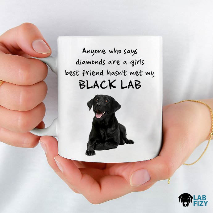 Anyone Who Says Diamonds Are A Girls Best Friend Hasnt Met My Black Lab Coffee Mug 8 Anyone Who Says Diamonds Are A Girls Best Friend Hasnt Met My Black Lab Coffee Mug 2