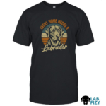 Every Home Needs A Labrador Shirt