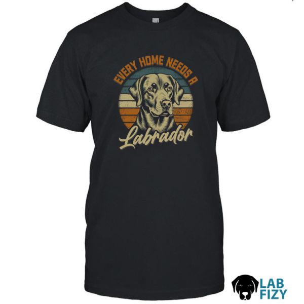 Every Home Needs A Labrador Shirt, Hoodie, Sweatshirt