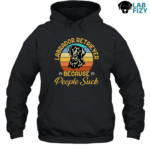Labrador Retriever Because People Suck Shirt, Hoodie, Sweatshirt 8 Labrador Retriever Because People Suck Hoodie